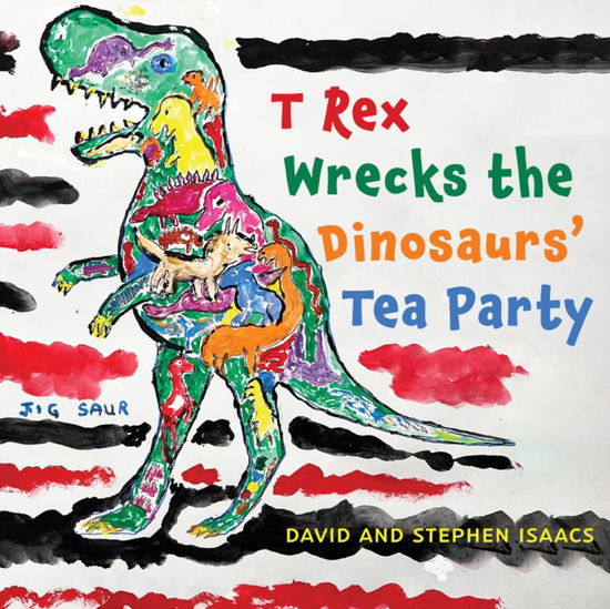 Cover for Stephen Isaacs · T Rex Wrecks the Dinosaurs’ Tea Party (Paperback Book) (2024)