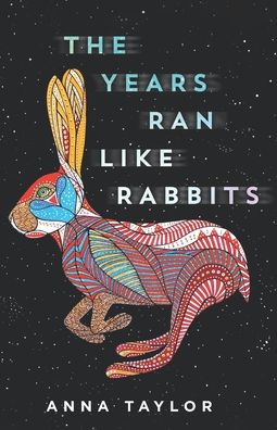 Cover for Anna Taylor · The Years Ran Like Rabbits (Paperback Book) (2019)