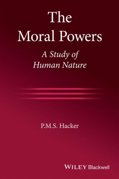 Cover for P. M. S. Hacker · The Moral Powers: A Study of Human Nature (Paperback Book) (2021)