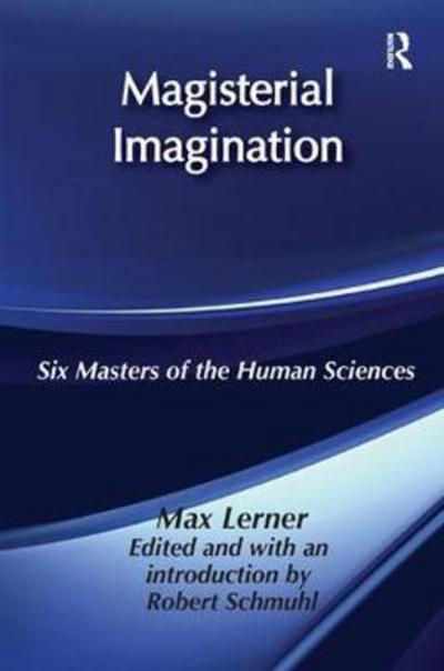 Magisterial Imagination: Six Masters of the Human Science - Max Lerner - Books - Taylor & Francis Ltd - 9781138511774 - November 10, 2017