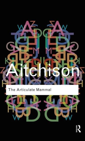 Cover for Aitchison, Jean (University of Oxford, UK) · The Articulate Mammal: An Introduction to Psycholinguistics - Routledge Classics (Innbunden bok) (2015)