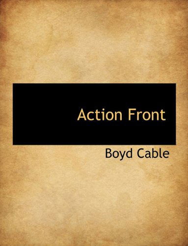 Action Front - Boyd Cable - Boeken - BiblioLife - 9781140011774 - 4 april 2010