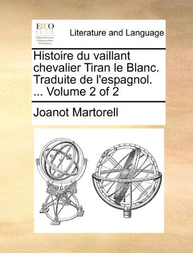 Cover for Joanot Martorell · Histoire Du Vaillant Chevalier Tiran Le Blanc. Traduite De L'espagnol. ...  Volume 2 of 2 (Paperback Book) [French edition] (2010)