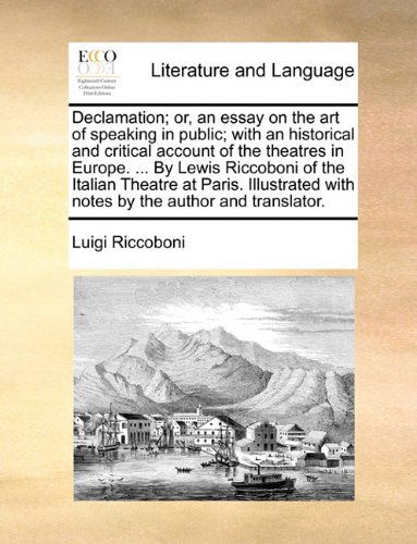 Cover for Luigi Riccoboni · Declamation; Or, an Essay on the Art of Speaking in Public; with an Historical and Critical Account of the Theatres in Europe. ... by Lewis Riccoboni ... with Notes by the Author and Translator. (Taschenbuch) (2010)