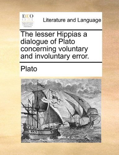 Cover for Plato · The Lesser Hippias a Dialogue of Plato Concerning Voluntary and Involuntary Error. (Paperback Bog) (2010)