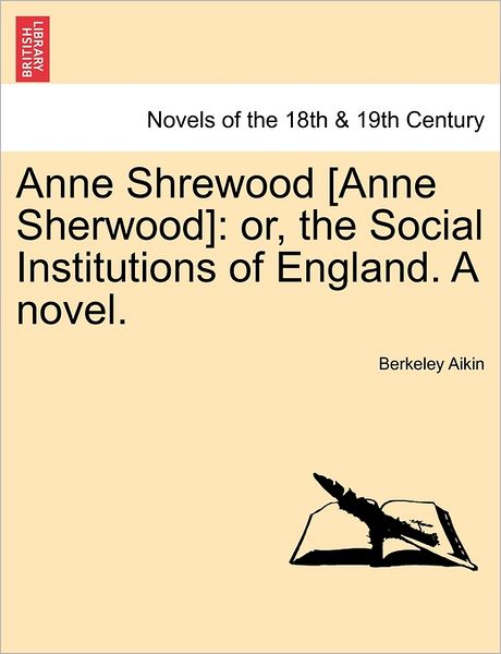 Cover for Berkeley Aikin · Anne Shrewood [anne Sherwood]: Or, the Social Institutions of England. a Novel. (Paperback Book) (2011)