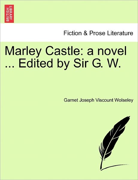 Cover for Garnet Joseph Viscount Wolseley · Marley Castle: a Novel ... Edited by Sir G. W, Vol. I (Paperback Book) (2011)