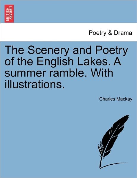 Cover for Charles Mackay · The Scenery and Poetry of the English Lakes. a Summer Ramble. with Illustrations. (Paperback Bog) (2011)