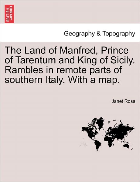 Cover for Janet Ross · The Land of Manfred, Prince of Tarentum and King of Sicily. Rambles in Remote Parts of Southern Italy. with a Map. (Paperback Book) (2011)