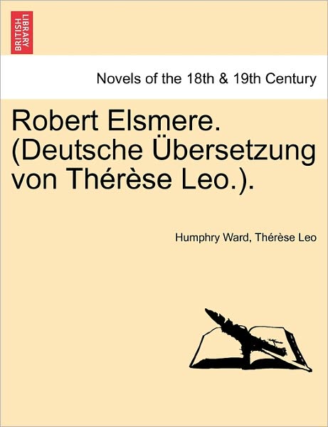 Robert Elsmere. (Deutsche Bersetzung Von Th R Se Leo.). - Humphry Ward - Books - British Library, Historical Print Editio - 9781241228774 - March 17, 2011