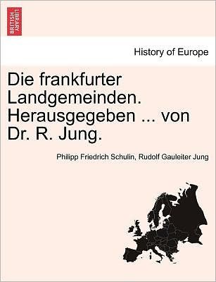 Cover for Philipp Friedrich Schulin · Die Frankfurter Landgemeinden. Herausgegeben ... Von Dr. R. Jung. (Paperback Bog) (2011)