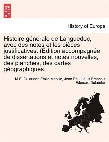 Cover for M E Dulaurier · Histoire Generale De Languedoc, Avec Des Notes et Les Pieces Justificatives. (Edition Accompagnee De Dissertations et Notes Nouvelles, Des Planches, D (Paperback Book) (2011)