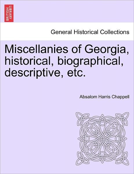 Cover for Absalom Harris Chappell · Miscellanies of Georgia, Historical, Biographical, Descriptive, Etc. (Pocketbok) (2011)