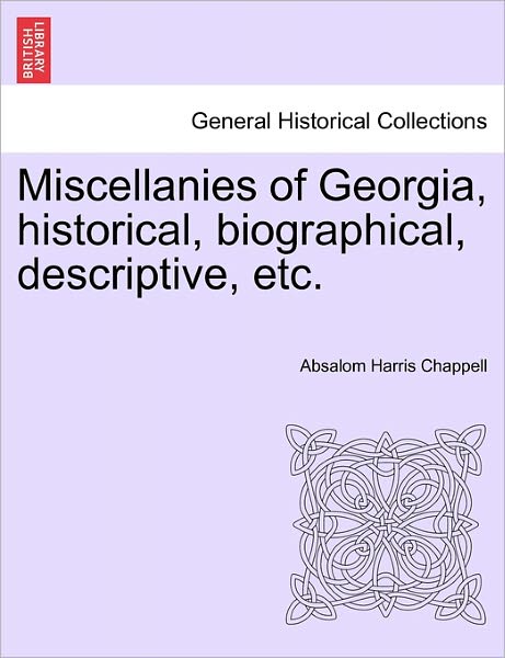 Cover for Absalom Harris Chappell · Miscellanies of Georgia, Historical, Biographical, Descriptive, Etc. (Paperback Book) (2011)