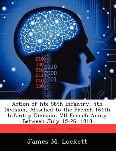 Cover for James M. Lockett · Action of Hte 58th Infantry, 4th Division, Attached to the French 164th Infantry Division, Vii French Army Between July 15-26, 1918 (Paperback Book) (2012)