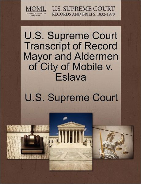 Cover for U S Supreme Court · U.s. Supreme Court Transcript of Record Mayor and Aldermen of City of Mobile V. Eslava (Paperback Book) (2011)