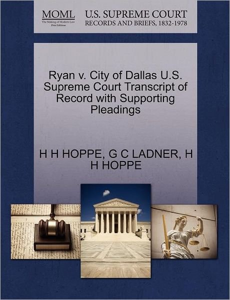 Cover for H H Hoppe · Ryan V. City of Dallas U.s. Supreme Court Transcript of Record with Supporting Pleadings (Pocketbok) (2011)