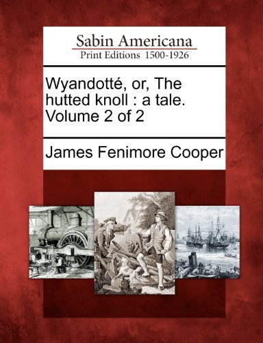 Cover for James Fenimore Cooper · Wyandotté, Or, the Hutted Knoll: a Tale. Volume 2 of 2 (Paperback Bog) (2012)