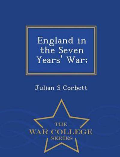 Cover for Julian S Corbett · England in the Seven Years' War; - War College Series (Paperback Book) (2015)