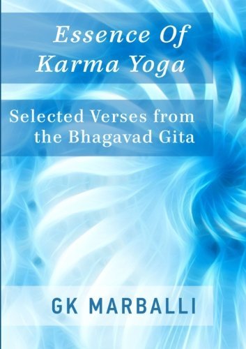 Essence of Karma Yoga: Selected Verses from the Bhagavad Gita - Gk Marballi - Books - lulu.com - 9781304930774 - March 11, 2014