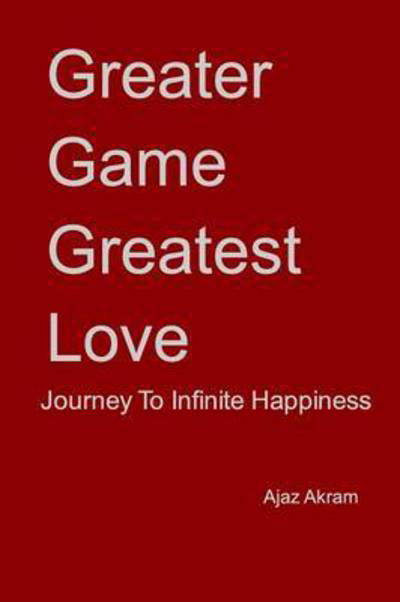 Cover for Ajaz Akram · Greater Game Greatest Love (Pocketbok) (2015)