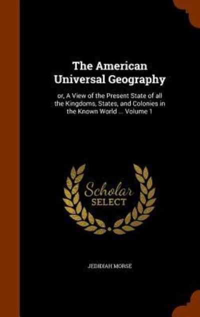 Cover for Jedidiah Morse · The American Universal Geography (Inbunden Bok) (2015)