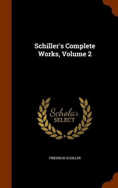 Cover for Friedrich Schiller · Schiller's Complete Works, Volume 2 (Hardcover Book) (2015)