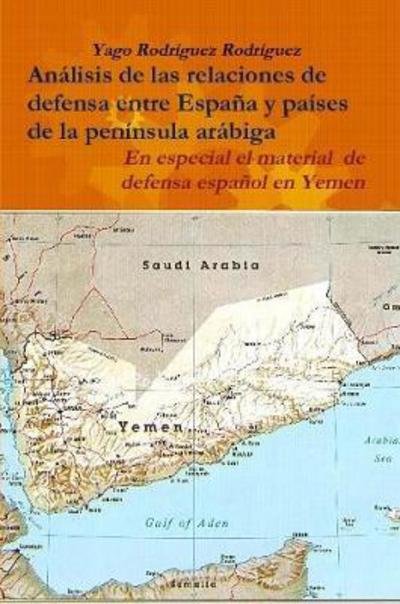 Cover for Yago Rodriguez Rodriguez · Relaciones De Defensa Entre Espana y Paises De La Peninsula Arabiga. En Especial El Conflicto De Yemen (Pocketbok) (2016)