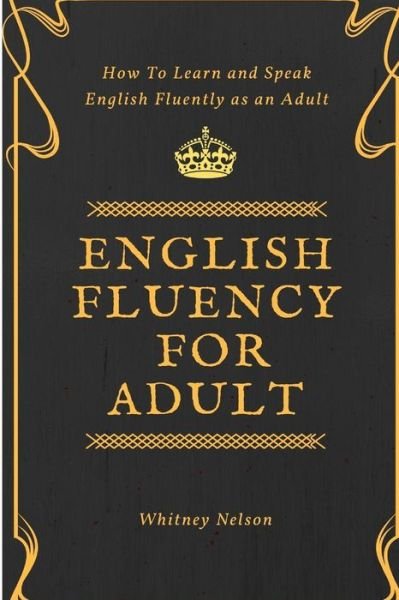 Cover for Whitney Nelson · English Fluency For Adult - How to Learn and Speak English Fluently as an Adult (Paperback Book) (2018)