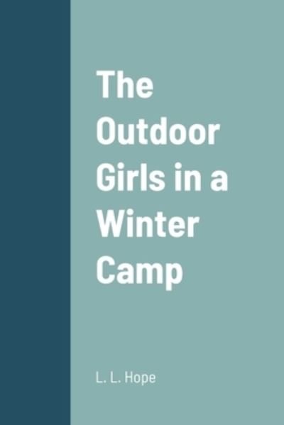 Outdoor Girls in a Winter Camp - Laura Lee Hope - Books - Lulu Press, Inc. - 9781387689774 - August 17, 2022