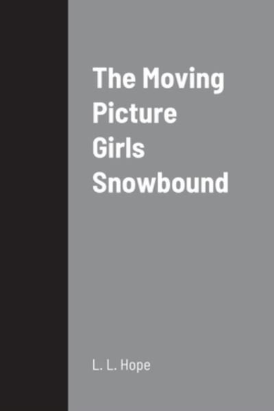 Moving Picture Girls Snowbound - Laura Lee Hope - Kirjat - Lulu Press, Inc. - 9781387692774 - tiistai 16. elokuuta 2022