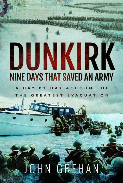 Cover for John Grehan · Dunkirk Nine Days That Saved An Army: A Day by Day Account of the Greatest Evacuation (Paperback Book) (2023)