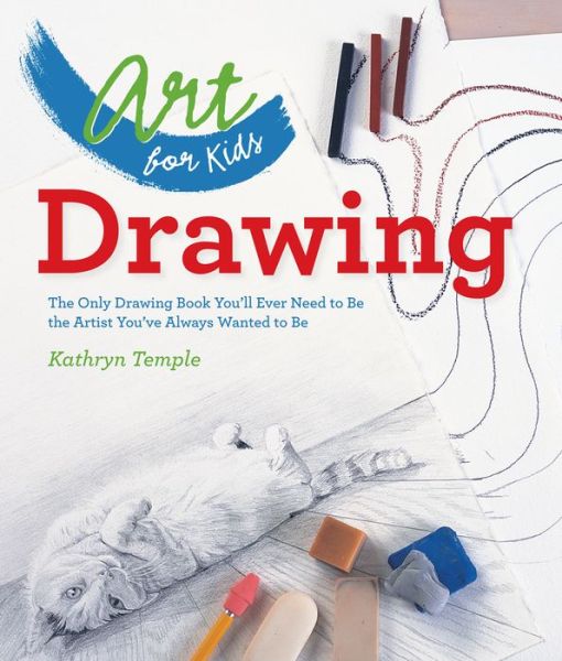 Art for Kids: Drawing: The Only Drawing Book You'll Ever Need to Be the Artist You've Always Wanted to Be - Art for Kids - Kathryn Temple - Kirjat - Union Square & Co. - 9781402784774 - tiistai 1. huhtikuuta 2014