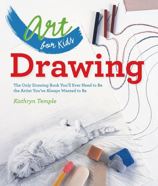 Art for Kids: Drawing: The Only Drawing Book You'll Ever Need to Be the Artist You've Always Wanted to Be - Art for Kids - Kathryn Temple - Bøker - Union Square & Co. - 9781402784774 - 1. april 2014