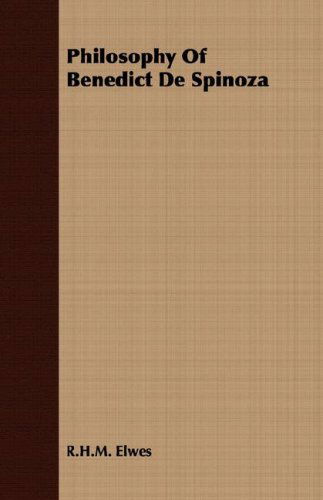 Philosophy of Benedict De Spinoza - R.h.m. Elwes - Books - Codman Press - 9781406744774 - March 15, 2007