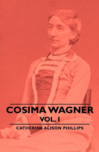 Cover for Catherine Alison Phillips · Cosima Wagner - Vol I (Paperback Book) (2007)