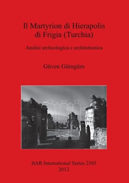 Cover for Guven Gumgum · Il Martyrion di Hierapolis di Phrigia (Turchia) Analisi archeologica e architettonica (Paperback Book) (2012)
