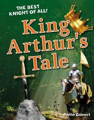 Cover for Anita Ganeri · King Arthur's Tale: Age 6-7, average readers - White Wolves Non Fiction (Paperback Book) (2011)