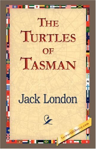 The Turtles of Tasman - Jack London - Books - 1st World Library - Literary Society - 9781421833774 - February 20, 2007