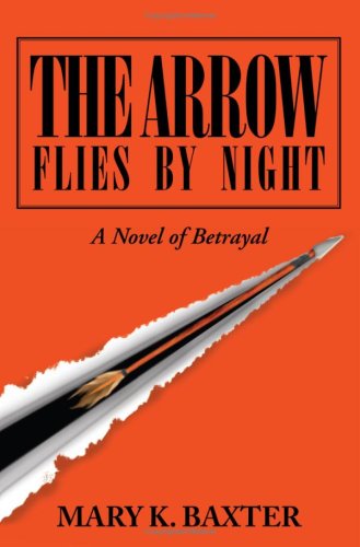 Cover for Mary K. Baxter · The Arrow Flies by Night: a Novel of Betrayal (Paperback Book) (2007)