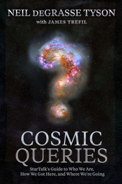 Cover for Neil Degrasse Tyson · Cosmic Queries: StarTalk's Guide to Who We Are, How We Got Here, and Where We're Going (Gebundenes Buch) (2021)