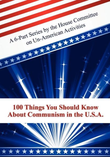 Cover for The House Committee on Un-american Activities · 100 Things You Should Know About Communism in the U.s.a.: a 6-part Series by the House Committee on Un-american Activities (Paperback Book) (2024)