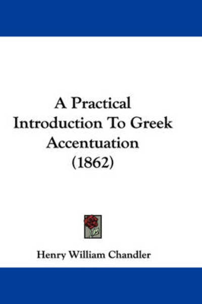 Cover for Henry William Chandler · A Practical Introduction To Greek Accentuation (1862) (Paperback Book) (2009)