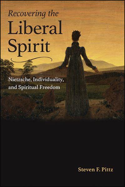 Cover for Steven F. Pittz · Recovering the Liberal Spirit: Nietzsche, Individuality, and Spiritual Freedom (Hardcover Book) (2020)