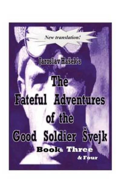 Cover for Jaroslav Haek · The Fateful Adventures of the Good Soldier Vejk During the World War, Book (S) Three &amp; Four (Paperback Book) (2009)