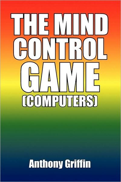 Cover for Anthony Griffin · The Mind Control Game (Computers) (Paperback Book) (2009)