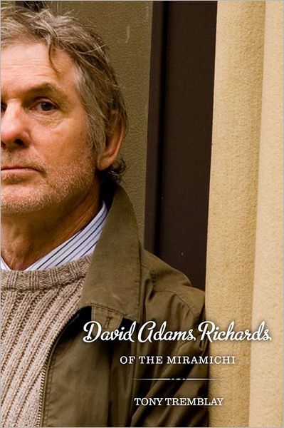 Cover for Tony Tremblay · David Adams Richards of the Miramichi: A Biographical Introduction to His Work (Paperback Book) (2010)