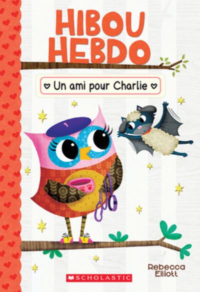 Hibou Hebdo: No 15 - Un Ami Pour Charlie - Rebecca Elliott - Books - Scholastic - 9781443192774 - February 1, 2022