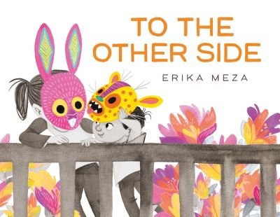 Cover for Erika Meza · To The Other Side: A powerful story of two refugees searching for safety (Hardcover bog) (2023)