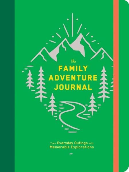 The Family Adventure Journal: Turn Everyday Outings into Memorable Explorations - Chronicle Books - Muu - Chronicle Books - 9781452169774 - tiistai 12. maaliskuuta 2019